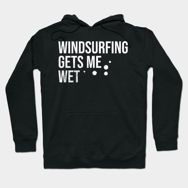 Windsurfing Gets Me Wet Hoodie by MEWRCH